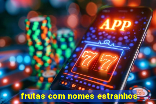 frutas com nomes estranhos